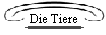 Die Tiere