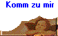 Komm zu mir